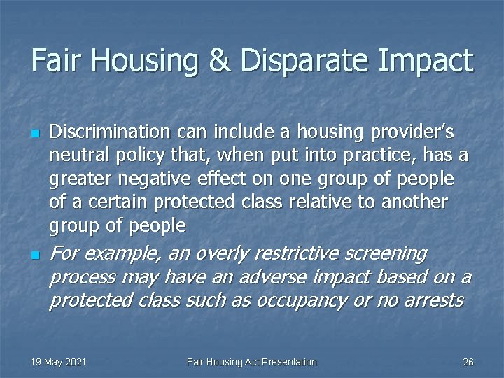 Fair Housing & Disparate Impact n n Discrimination can include a housing provider’s neutral