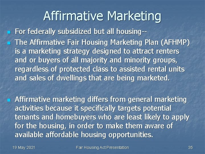 Affirmative Marketing n n n For federally subsidized but all housing-The Affirmative Fair Housing