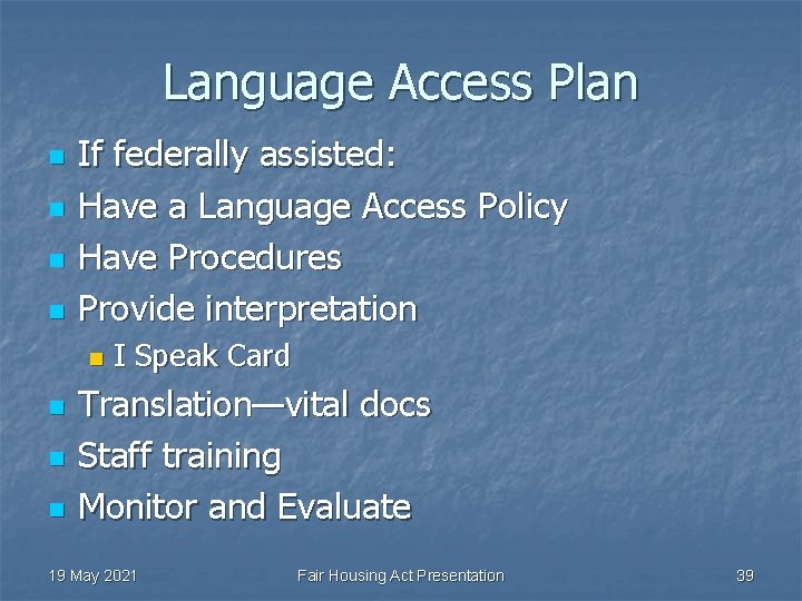 Language Access Plan n n If federally assisted: Have a Language Access Policy Have