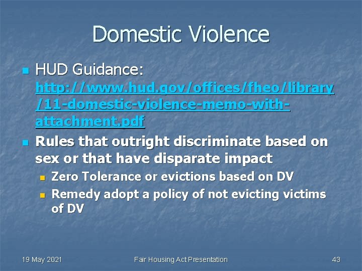 Domestic Violence n n HUD Guidance: http: //www. hud. gov/offices/fheo/library /11 -domestic-violence-memo-withattachment. pdf Rules