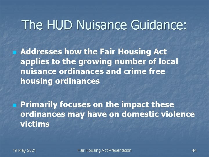 The HUD Nuisance Guidance: n n Addresses how the Fair Housing Act applies to