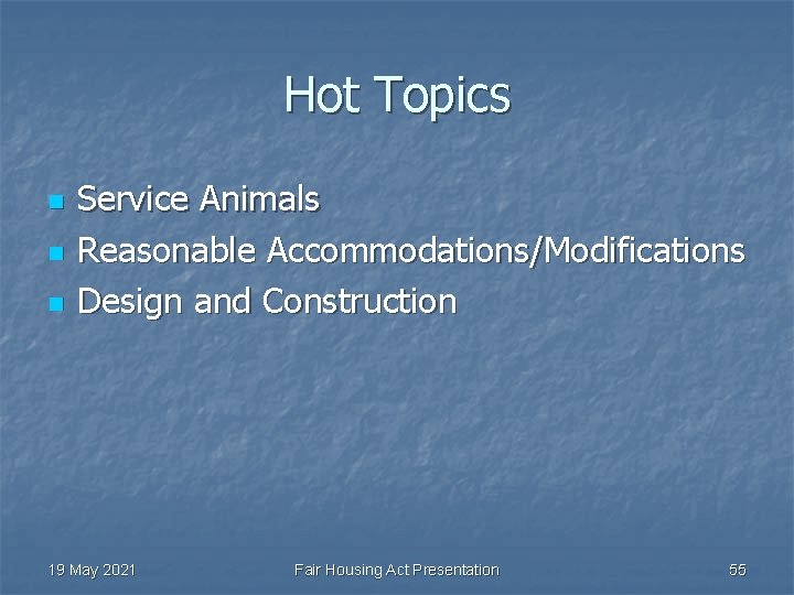 Hot Topics n n n Service Animals Reasonable Accommodations/Modifications Design and Construction 19 May