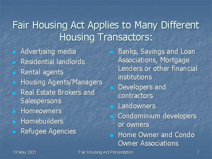 Fair Housing Act Applies to Many Different Housing Transactors: n n n n Advertising