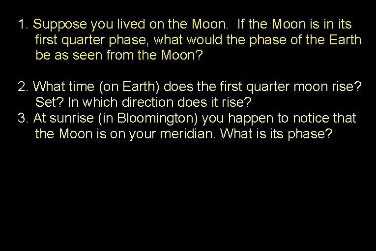 1. Suppose you lived on the Moon. If the Moon is in its first