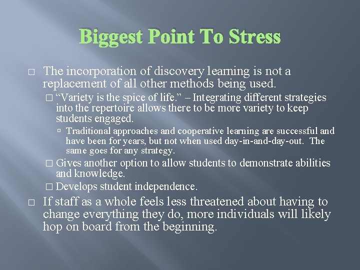 Biggest Point To Stress � The incorporation of discovery learning is not a replacement