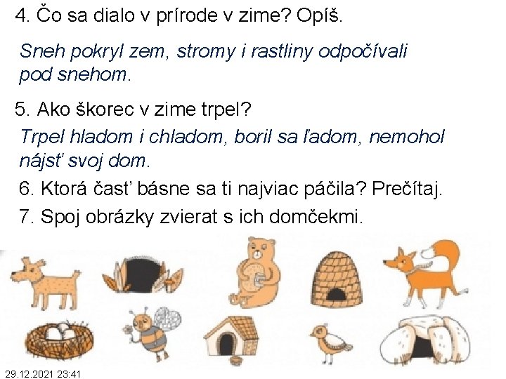 4. Čo sa dialo v prírode v zime? Opíš. Sneh pokryl zem, stromy i