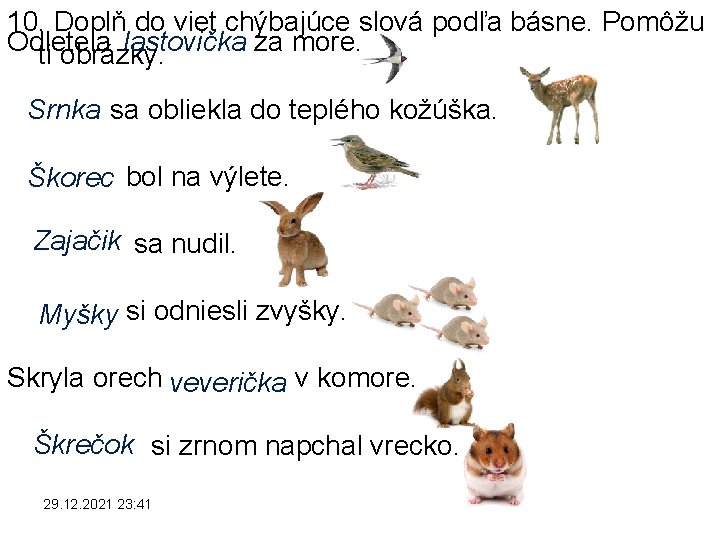 10. Doplň do viet chýbajúce slová podľa básne. Pomôžu lastovička Odletela za more. ti