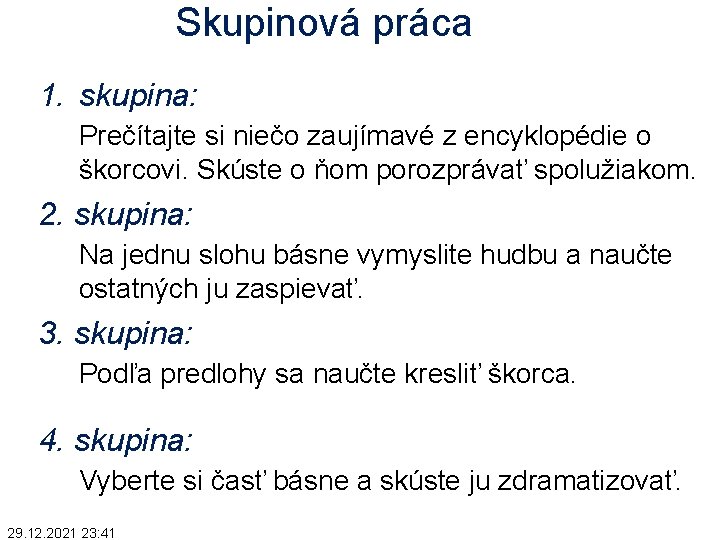 Skupinová práca 1. skupina: Prečítajte si niečo zaujímavé z encyklopédie o škorcovi. Skúste o