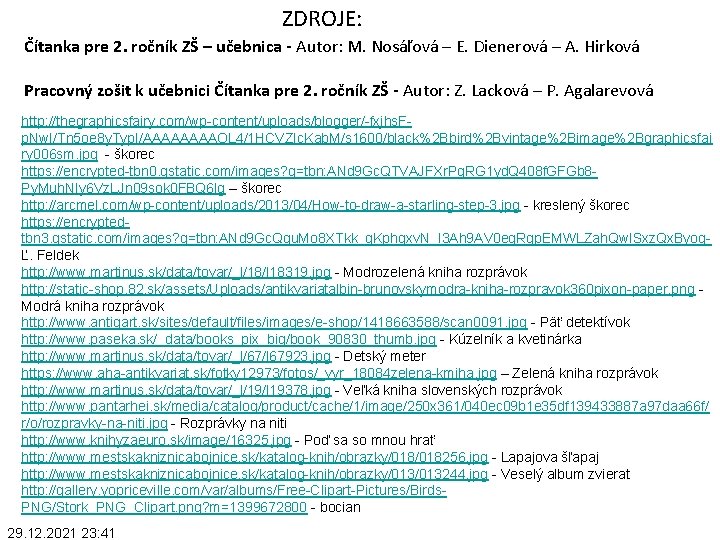 ZDROJE: Čítanka pre 2. ročník ZŠ – učebnica - Autor: M. Nosáľová – E.