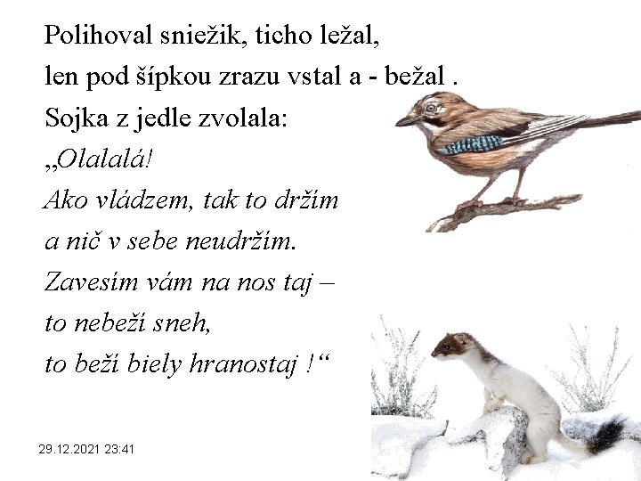 Polihoval sniežik, ticho ležal, len pod šípkou zrazu vstal a - bežal. Sojka z