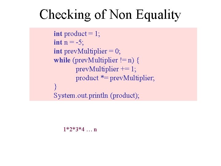 Checking of Non Equality int product = 1; int n = -5; int prev.