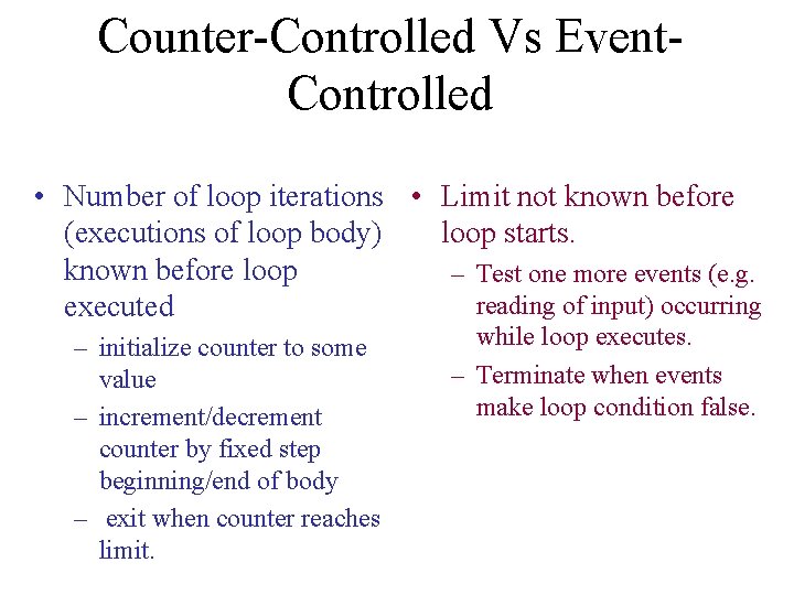 Counter-Controlled Vs Event. Controlled • Number of loop iterations • Limit not known before