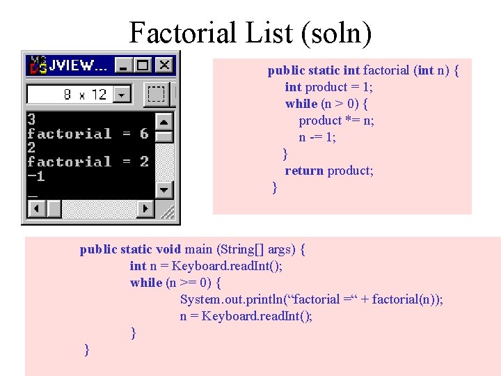 Factorial List (soln) public static int factorial (int n) { int product = 1;