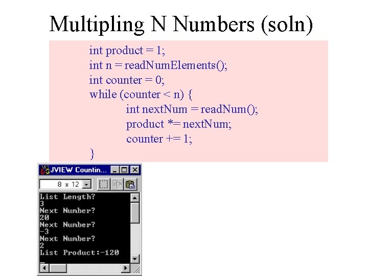 Multipling N Numbers (soln) int product = 1; int n = read. Num. Elements();