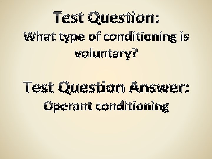 Test Question: What type of conditioning is voluntary? Test Question Answer: Operant conditioning 