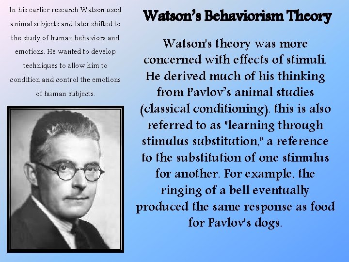In his earlier research Watson used animal subjects and later shifted to the study
