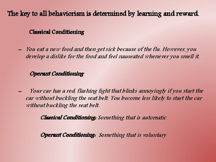 The key to all behaviorism is determined by learning and reward. Classical Conditioning –