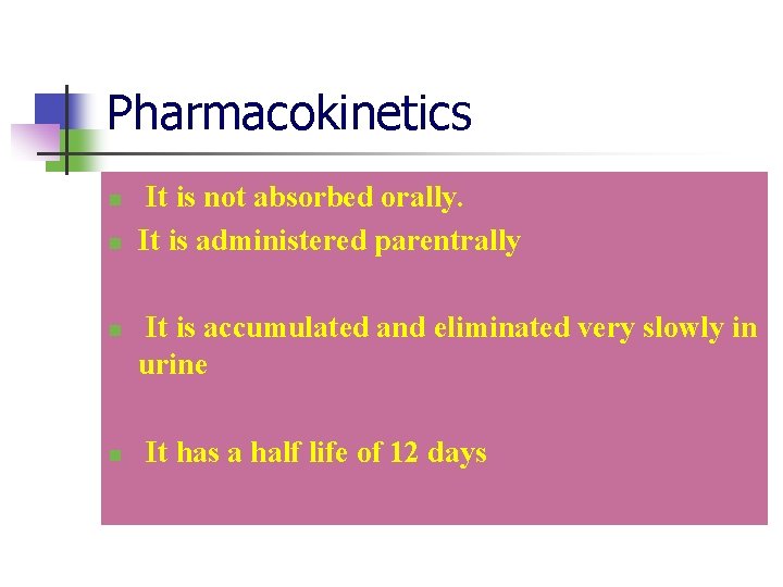 Pharmacokinetics n n It is not absorbed orally. It is administered parentrally It is