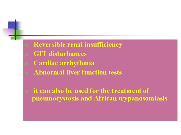 n n n Reversible renal insufficiency GIT disturbances Cardiac arrhythmia Abnormal liver function tests