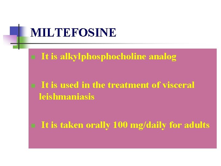 MILTEFOSINE n n n It is alkylphosphocholine analog It is used in the treatment