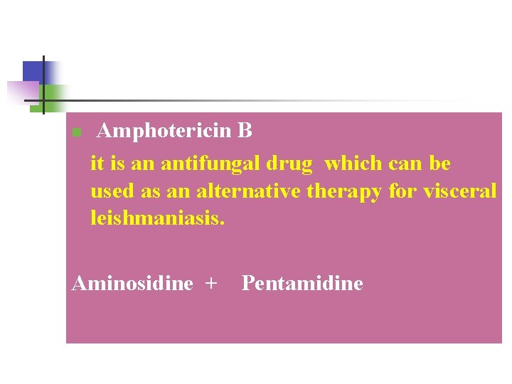 n Amphotericin B it is an antifungal drug which can be used as an