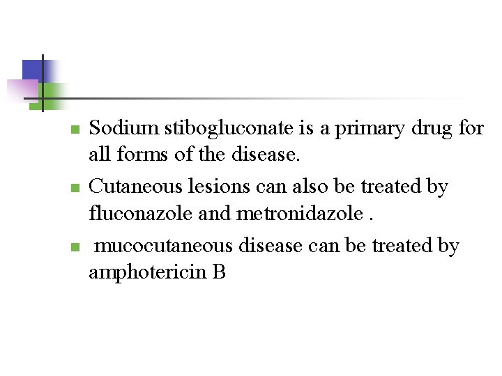 n n n Sodium stibogluconate is a primary drug for all forms of the