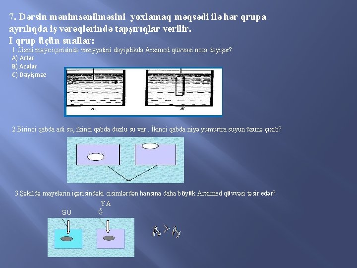 7. Dərsin mənimsənilməsini yoxlamaq məqsədi ilə hər qrupa ayrılıqda iş vərəqlərində tapşırıqlar verilir. I