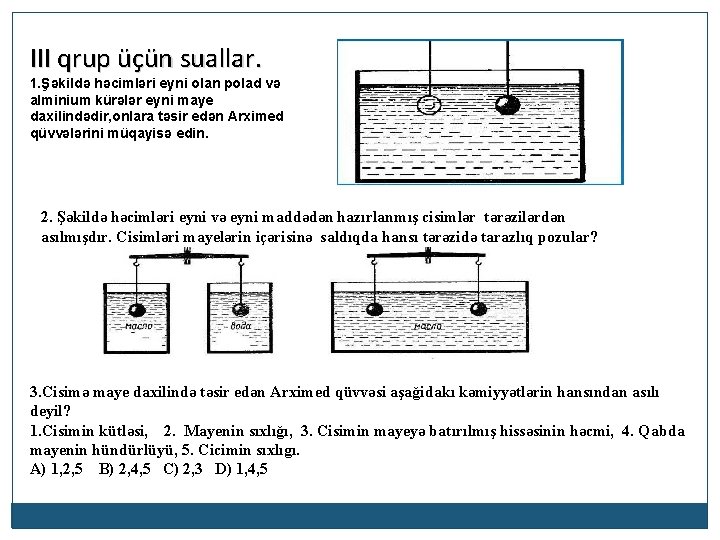 III qrup üçün suallar. 1. Şəkildə həcimləri eyni olan polad və alminium kürələr eyni