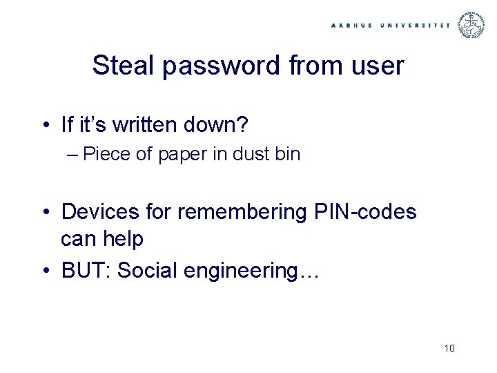 Steal password from user • If it’s written down? – Piece of paper in