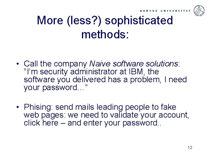 More (less? ) sophisticated methods: • Call the company Naive software solutions: ”I’m security