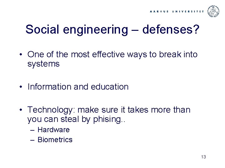 Social engineering – defenses? • One of the most effective ways to break into