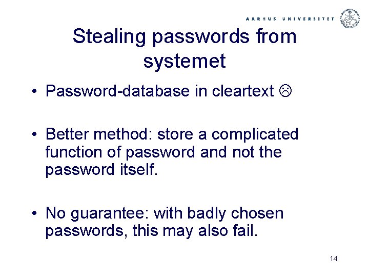 Stealing passwords from systemet • Password-database in cleartext • Better method: store a complicated