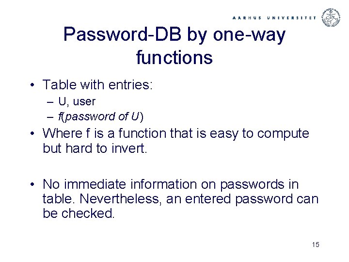 Password-DB by one-way functions • Table with entries: – U, user – f(password of