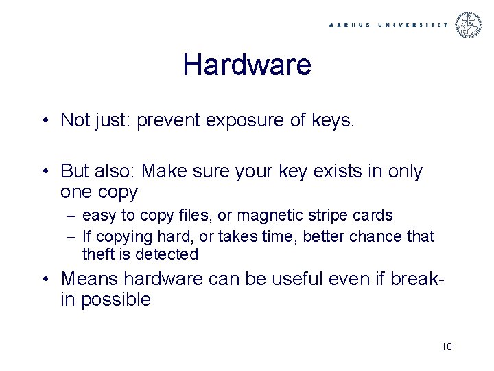 Hardware • Not just: prevent exposure of keys. • But also: Make sure your
