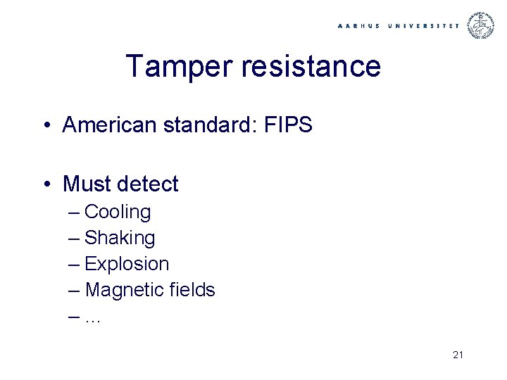 Tamper resistance • American standard: FIPS • Must detect – Cooling – Shaking –