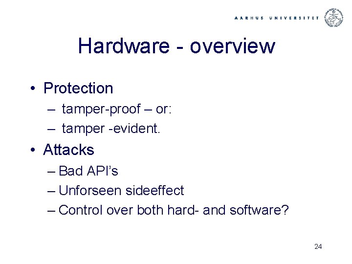 Hardware - overview • Protection – tamper-proof – or: – tamper -evident. • Attacks