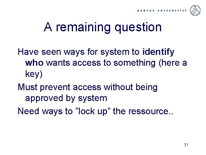 A remaining question Have seen ways for system to identify who wants access to