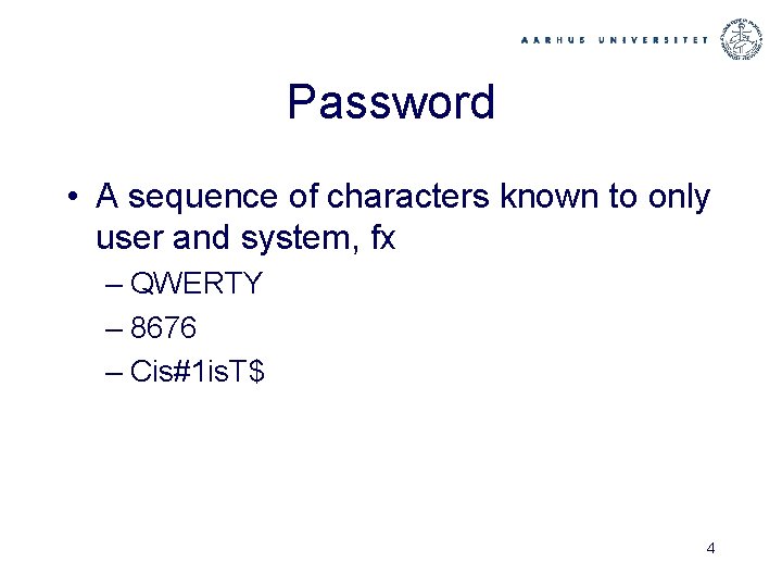 Password • A sequence of characters known to only user and system, fx –