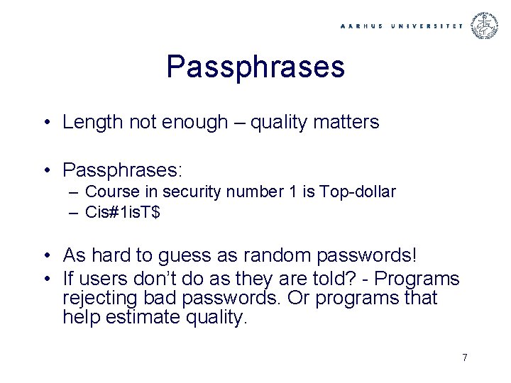 Passphrases • Length not enough – quality matters • Passphrases: – Course in security