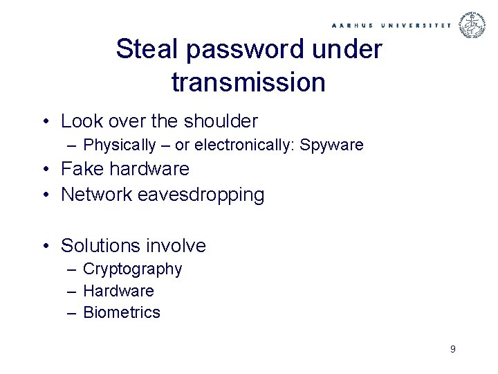 Steal password under transmission • Look over the shoulder – Physically – or electronically:
