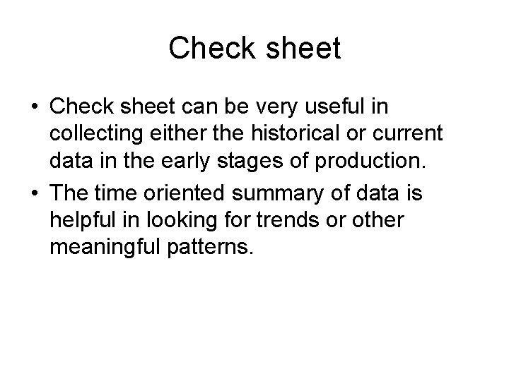 Check sheet • Check sheet can be very useful in collecting either the historical