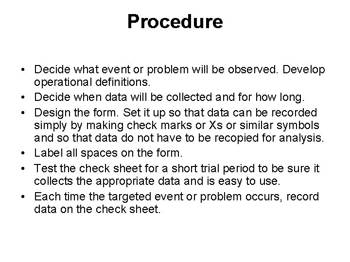 Procedure • Decide what event or problem will be observed. Develop operational definitions. •
