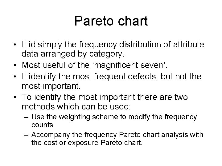 Pareto chart • It id simply the frequency distribution of attribute data arranged by