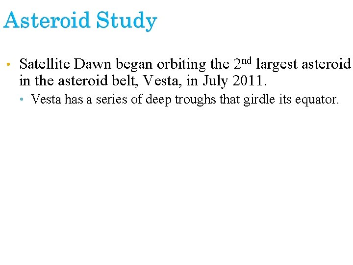  • Satellite Dawn began orbiting the 2 nd largest asteroid in the asteroid