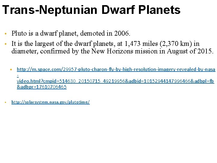 Trans-Neptunian Dwarf Planets Pluto is a dwarf planet, demoted in 2006. • It is