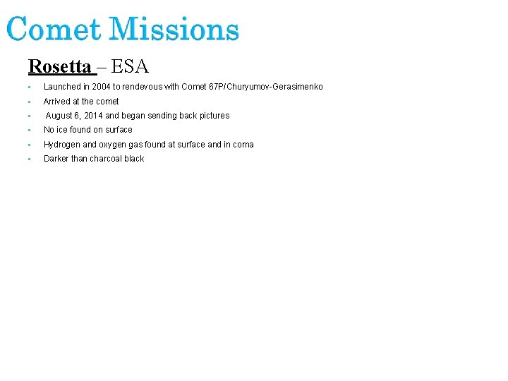 Rosetta – ESA • Launched in 2004 to rendevous with Comet 67 P/Churyumov-Gerasimenko •