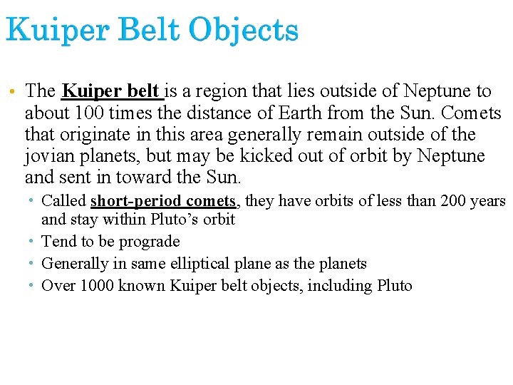  • The Kuiper belt is a region that lies outside of Neptune to