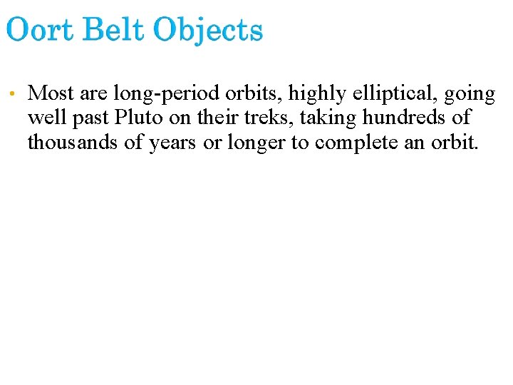  • Most are long-period orbits, highly elliptical, going well past Pluto on their