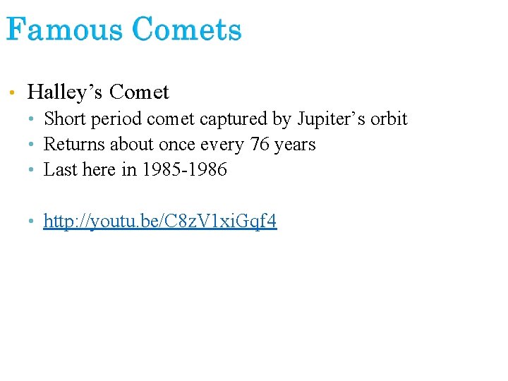  • Halley’s Comet • Short period comet captured by Jupiter’s orbit • Returns