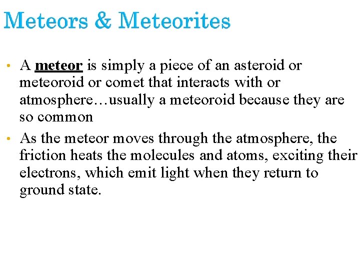 A meteor is simply a piece of an asteroid or meteoroid or comet that